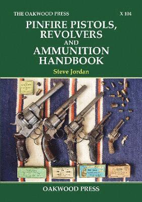 Pinfire Pistols, Revolvers and Ammunition Handbook 1