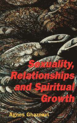 Agnes Ghaznavi - Sexuality, Relationships and Spiritual Growth, Häftad