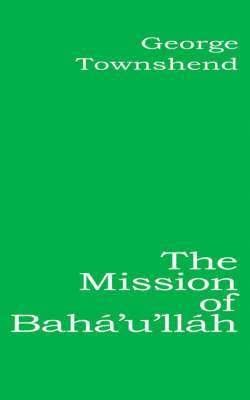 The Mission of Baha'u'llah 1