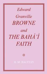 bokomslag Edward Granville Browne and the Baha'i Faith