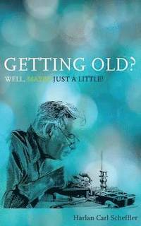 bokomslag Getting Old? Well, Maybe Just a Little!