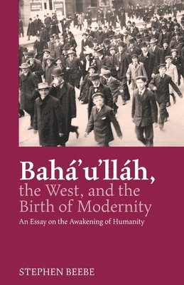 Baha'u'llah, The West, And The Birth Of Modernity 1
