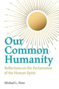 bokomslag Our Common Humanity - Reflections on the Reclamation of the Human Spirit