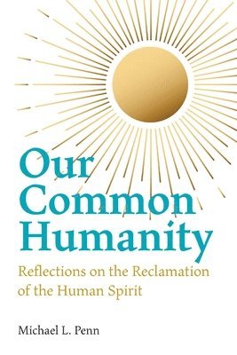 Our Common Humanity - Reflections on the Reclamation of the Human Spirit 1