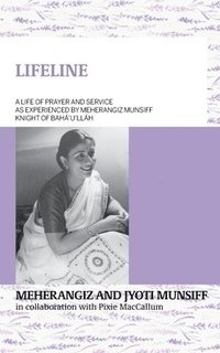 bokomslag LIFELINE A life of prayer and service as experienced by Meherangiz Munsiff, Knight of Bahá'u'lláh