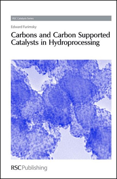 Edward Furimsky - Carbons and Carbon Supported Catalysts in Hydroprocessing, Inbunden