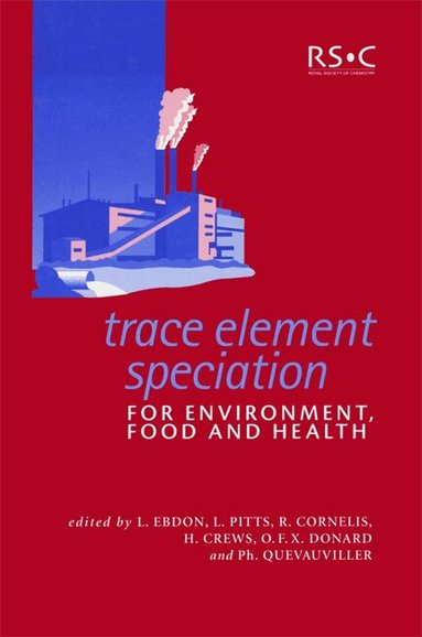 L Ebdon, L Pitts, R Cornelis, H Crews, O F X Donard, Philippe Quevauviller - Trace Element Speciation for Environment, Food and Health, Inbunden