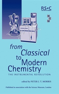 Peter J T Morris, UK) Morris, Peter J T (Science Museum, Peter J. T. Morris - From Classical To Modern Chemistry, Inbunden