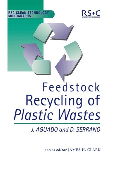 Jose Aguado, David P Serrano, James H. Clark, James H Clark - Feedstock Recycling of Plastic Wastes, Inbunden