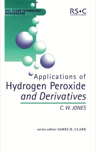 C W Jones, James H. Clark, James H Clark, M J Braithwaite - Applications of Hydrogen Peroxide and Derivatives, Inbunden