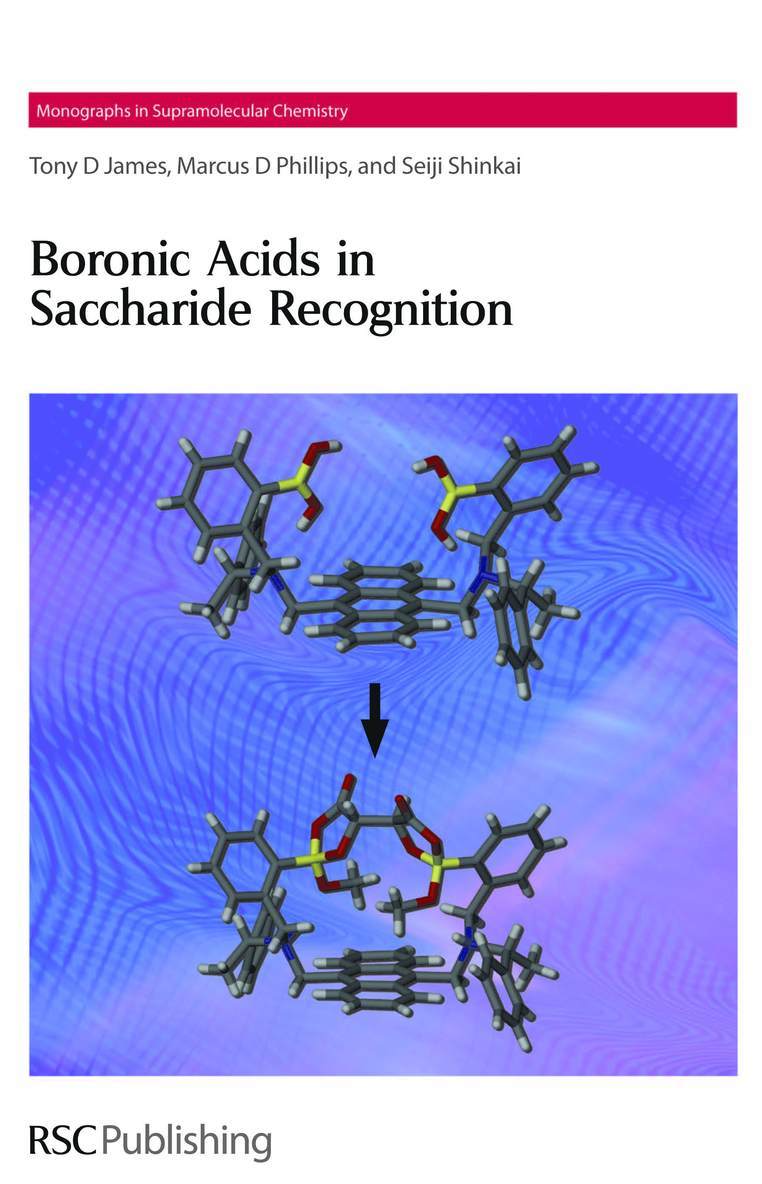 Tony D James, Marcus D Phillips, Seiji Shinkai, UK) James, Tony D (University of Bath, Japan) Shinkai, Seiji (Kyushu University, Tony D. James, Alan E. Rowan, Alan E Rowan, Stuart J Rowan, Takuzo Aida - Boronic Acids in Saccharide Recognition, Inbunden