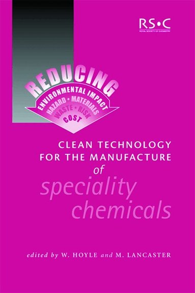 W Hoyle, Mike Lancaster - Clean Technology for the Manufacture of Speciality Chemicals, Inbunden
