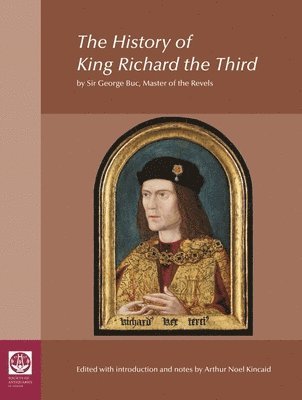 bokomslag History of King Richard the Third: by Sir George Buc, Master of the Revels