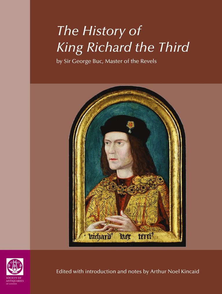 History of King Richard the Third: by Sir George Buc, Master of the Revels