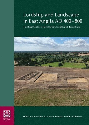 Lordship and Landscape in East Anglia AD400-800 1