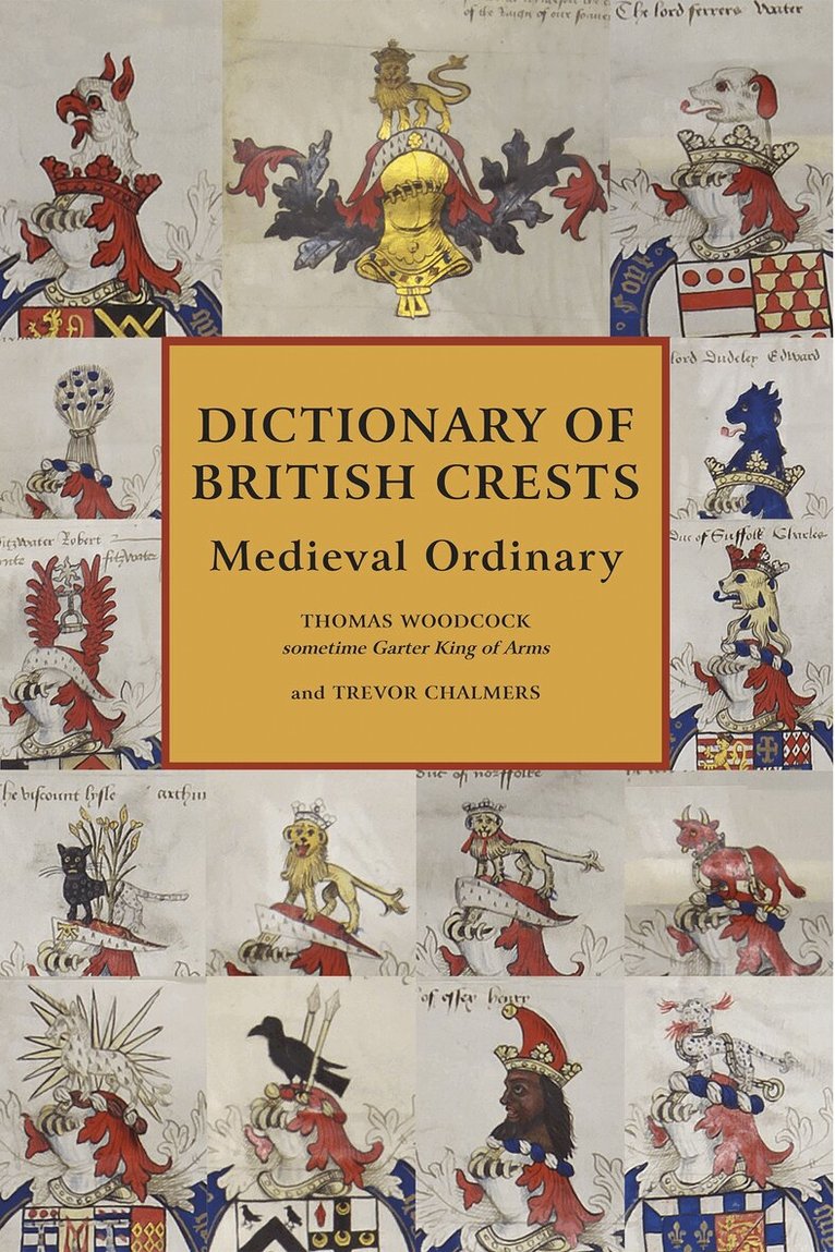 Thomas Woodcock - Dictionary of British Crests Volume V: Medieval Ordinary, Inbunden