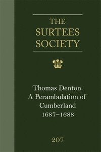 bokomslag Thomas Denton: A Perambulation of Cumberland, 1687-8, Including Descriptions of Westmorland, the Isle of Man and Ireland: (Cumbria Record Office MS D/