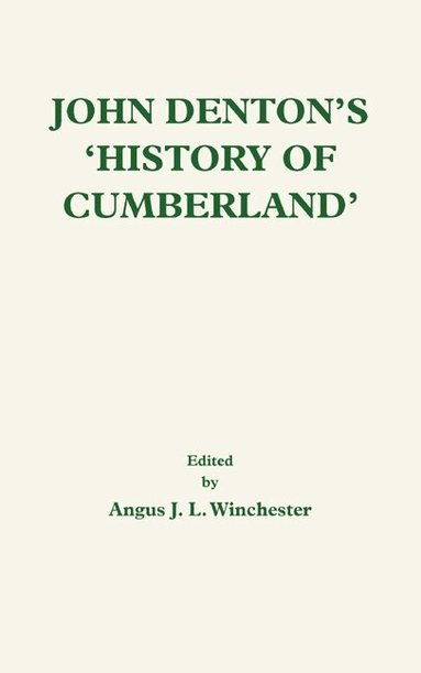 Angus J L Winchester - John Denton's History of Cumberland, Inbunden