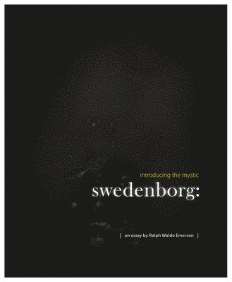 Ralph Waldo Emerson, Stephen McNeilly - Swedenborg: Introducing the Mystic, Inbunden
