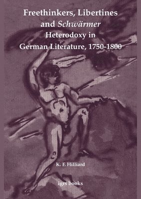 bokomslag Freethinkers, Libertines and 'Schwärmer': Heterodoxy in German Literature, 1750-1800