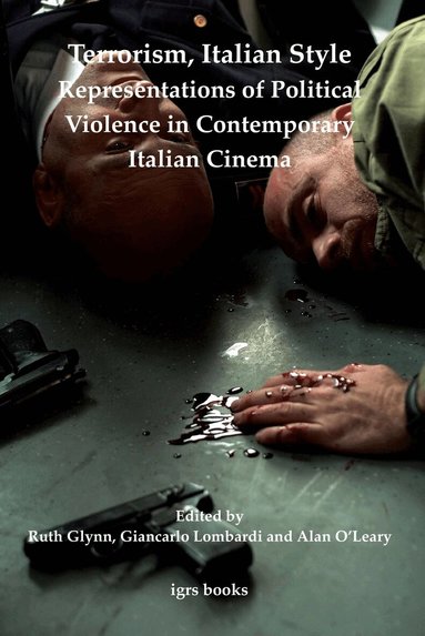 Ruth Glynn, Giancarlo Lombardi, Alan O'Leary - Terrorism, Italian Style: Representations of Political Violence in Contemporary Italian Cinema, Häftad