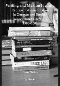 bokomslag Writing and Muslim Identity: Representations of Islam in German and English Transcultural Literature, 1990-2006