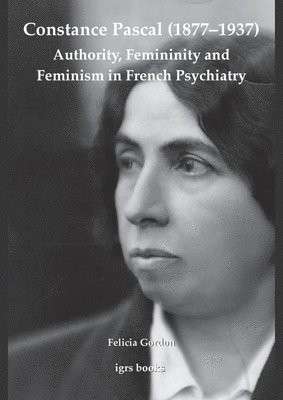 bokomslag Constance Pascal (1877-1937): Authority, Femininity and Feminism in French Psychiatry