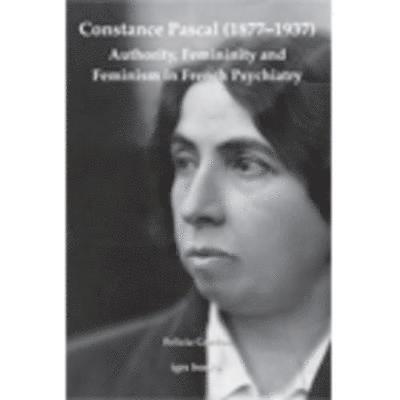 Constance Pascal (18771937): Authority, Femininity and Feminism in French Psychiatry 1
