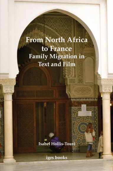 Isabel Hollis-Touré - From North Africa to France: Family Migration in Text and Film, Häftad