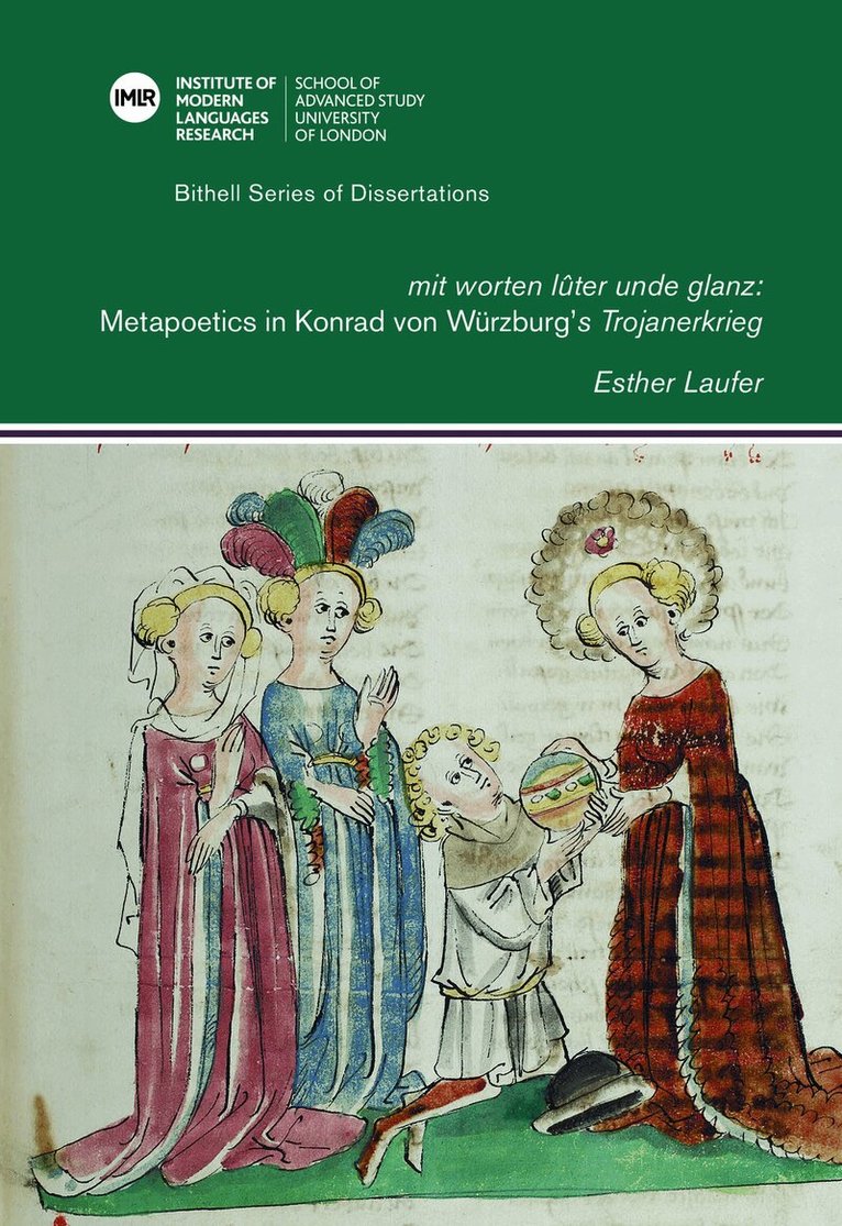Esther Laufer - 'mit worten lûter unde glanz': Metapoetics in Konrad von Würzburg’s 'Trojanerkrieg', Inbunden