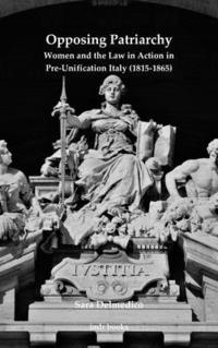 bokomslag Opposing Patriarchy: Women and the Law in Action in Pre-Unification Italy (1815-1865)