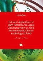 bokomslag Relevant Applications of High-Performance Liquid Chromatography in Food, Environmental, Clinical and Biological Fields