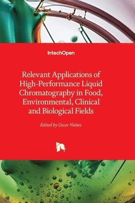 Oscar Núñez - Relevant Applications of High-Performance Liquid Chromatography in Food, Environmental, Clinical and Biological Fields, Inbunden