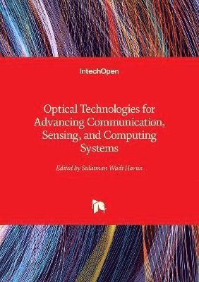 Sulaiman Wadi Harun - Optical Technologies for Advancing Communication, Sensing, and Computing Systems, Inbunden