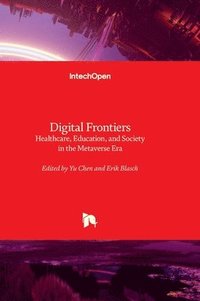 bokomslag Digital Frontiers - Healthcare, Education, and Society in the Metaverse Era