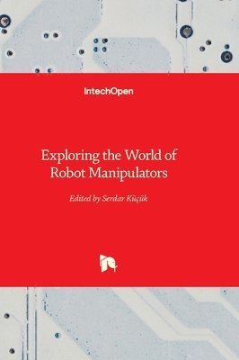 bokomslag Exploring the World of Robot Manipulators