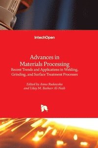 bokomslag Advances in Materials Processing - Recent Trends and Applications in Welding, Grinding, and Surface Treatment Processes