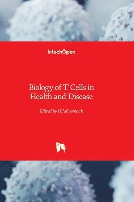 Hilal Arnouk - Biology of T Cells in Health and Disease, Inbunden