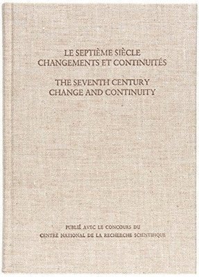 bokomslag Le Septime Sicle: Changements et Continuits/The Seventh Century: Change and Continuity