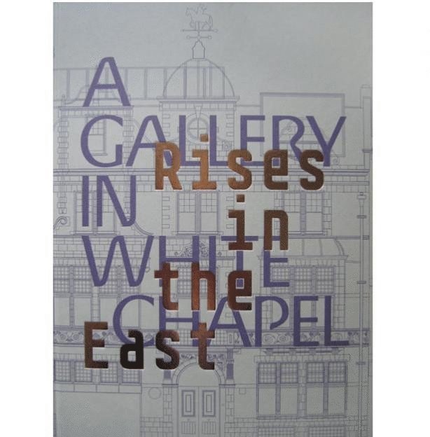 Katrina Schwarz - Rises in the East: A Gallery in Whitechapel, Inbunden