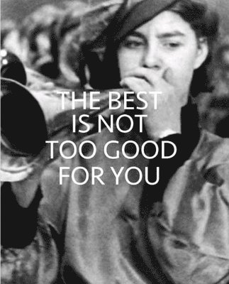 Contemporary Art Society/Whitechapel Gallery - Best is Not Too Good for You, Häftad