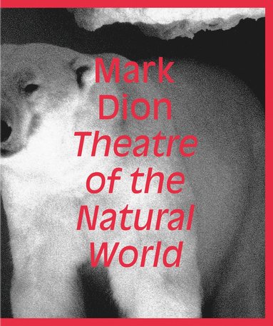 bokomslag Mark Dion: Theatre of the Natural World