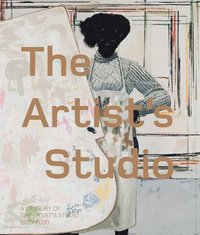 bokomslag The Artists Studio: A Century of the Artists Studio 19202020