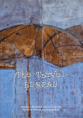 bokomslag The Travel Bureau: Paulina Olowska selects from the Christen Sveaas Art Foundation