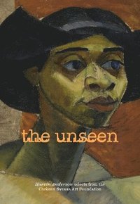 bokomslag The Unseen: Hurvin Anderson selects from the Christen Sveaas Art Foundation