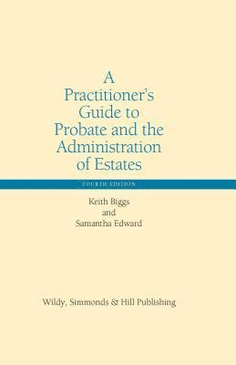 Keith Biggs, Samantha Edward - Practitioner’s Guide to Probate and the Administration of Estates, Inbunden
