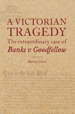 Martyn Frost - Victorian Tragedy: The Extraordinary Case of Banks v Goodfellow, Inbunden