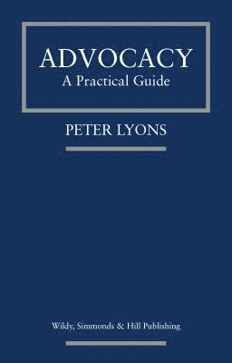 Peter Lyons - Advocacy: A Practical Guide, Häftad