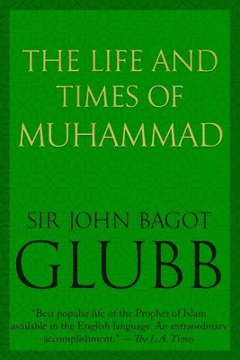 John Bagot Glubb, John Glubb - Life and Times of Muhammad, Häftad