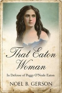 bokomslag That Eaton Woman: In Defense of Peggy O'Neale Eaton